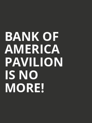 Bank of America Pavilion is no more